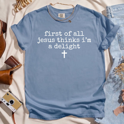 First Of All Jesus Thinks I'm A Delight