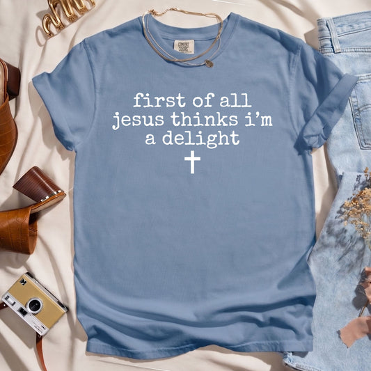 First Of All Jesus Thinks I'm A Delight
