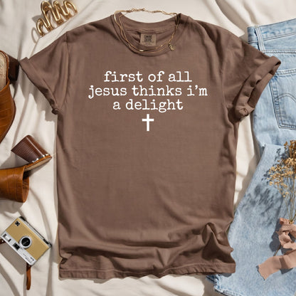First Of All Jesus Thinks I'm A Delight