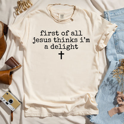 First Of All Jesus Thinks I'm A Delight