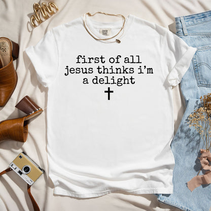 First Of All Jesus Thinks I'm A Delight