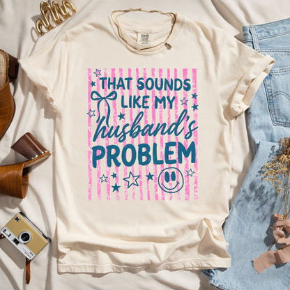 That Sounds Like My Husband's Problem