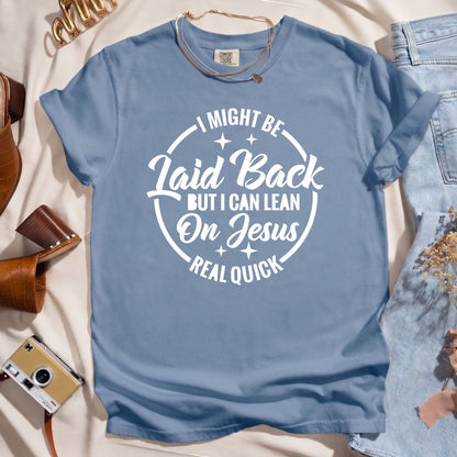 I Might Be Laid Back But I Can Lean On Jesus