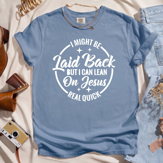 I Might Be Laid Back But I Can Lean On Jesus