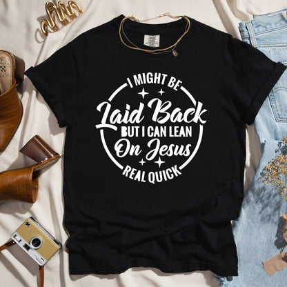 I Might Be Laid Back But I Can Lean On Jesus