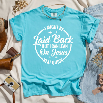 I Might Be Laid Back But I Can Lean On Jesus