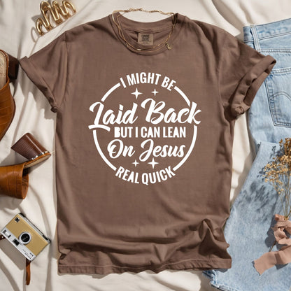 I Might Be Laid Back But I Can Lean On Jesus