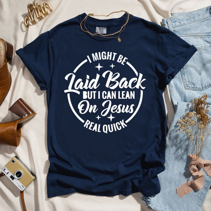 I Might Be Laid Back But I Can Lean On Jesus