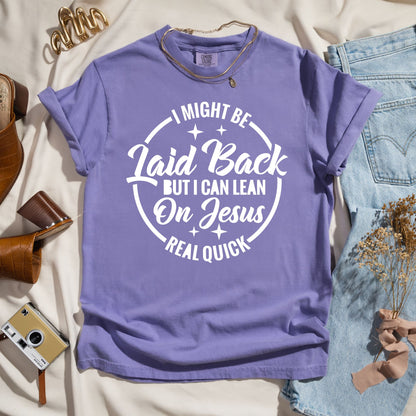 I Might Be Laid Back But I Can Lean On Jesus